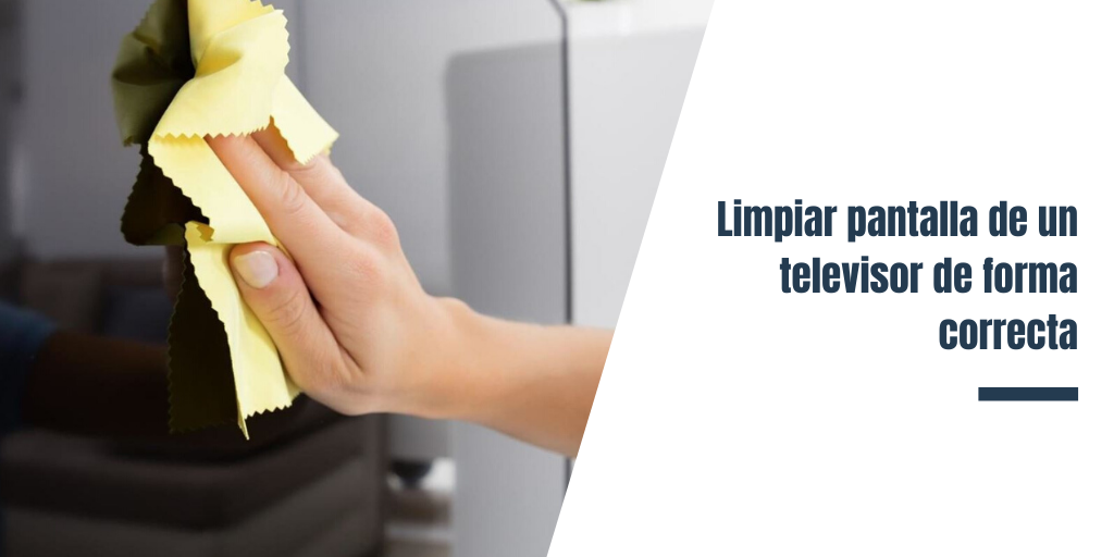 Limpiar pantalla de un televisor de forma correcta