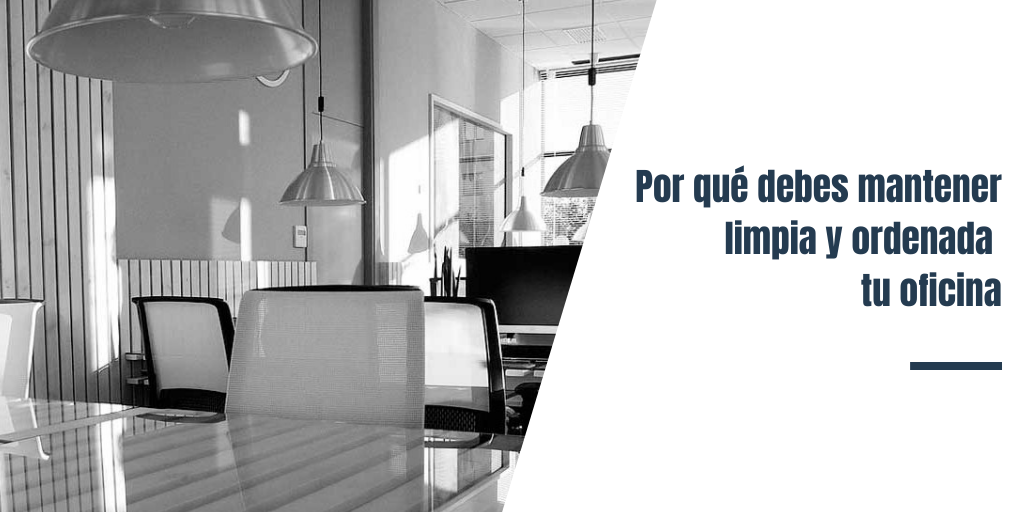 Por qué debes mantener limpia y ordenada tu oficina